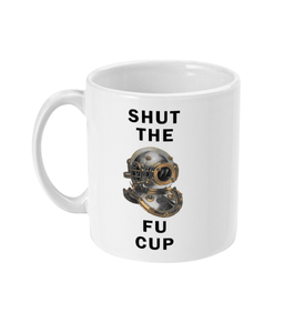 11oz Mug - Shut The Fu Cup - Divers Gifts